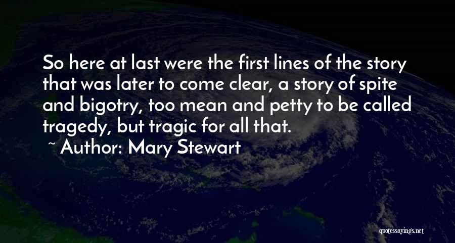 Mary Stewart Quotes: So Here At Last Were The First Lines Of The Story That Was Later To Come Clear, A Story Of