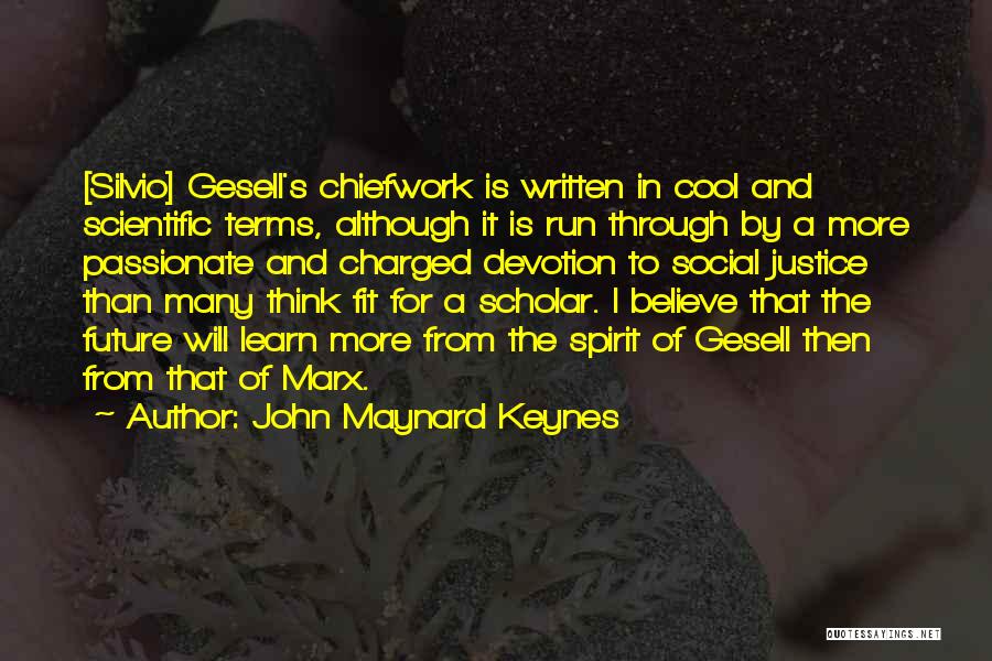 John Maynard Keynes Quotes: [silvio] Gesell's Chiefwork Is Written In Cool And Scientific Terms, Although It Is Run Through By A More Passionate And