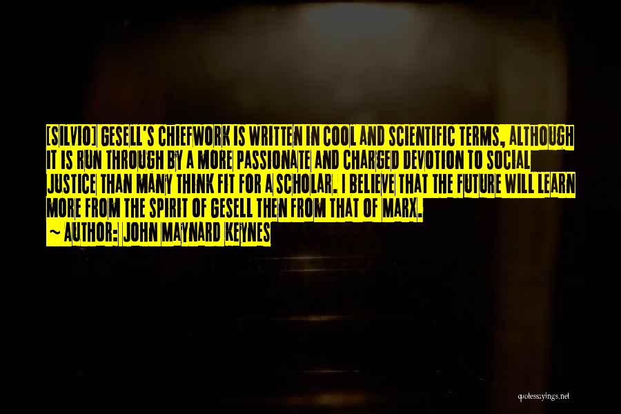 John Maynard Keynes Quotes: [silvio] Gesell's Chiefwork Is Written In Cool And Scientific Terms, Although It Is Run Through By A More Passionate And