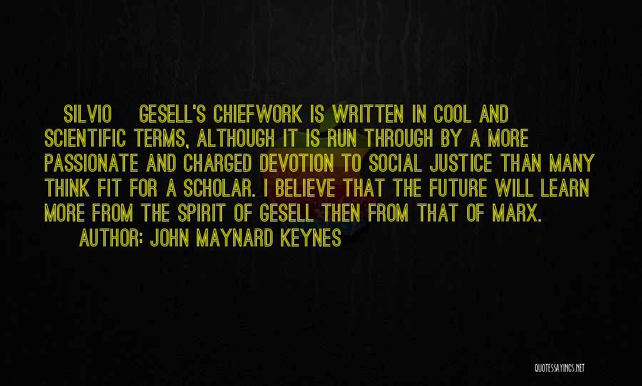 John Maynard Keynes Quotes: [silvio] Gesell's Chiefwork Is Written In Cool And Scientific Terms, Although It Is Run Through By A More Passionate And
