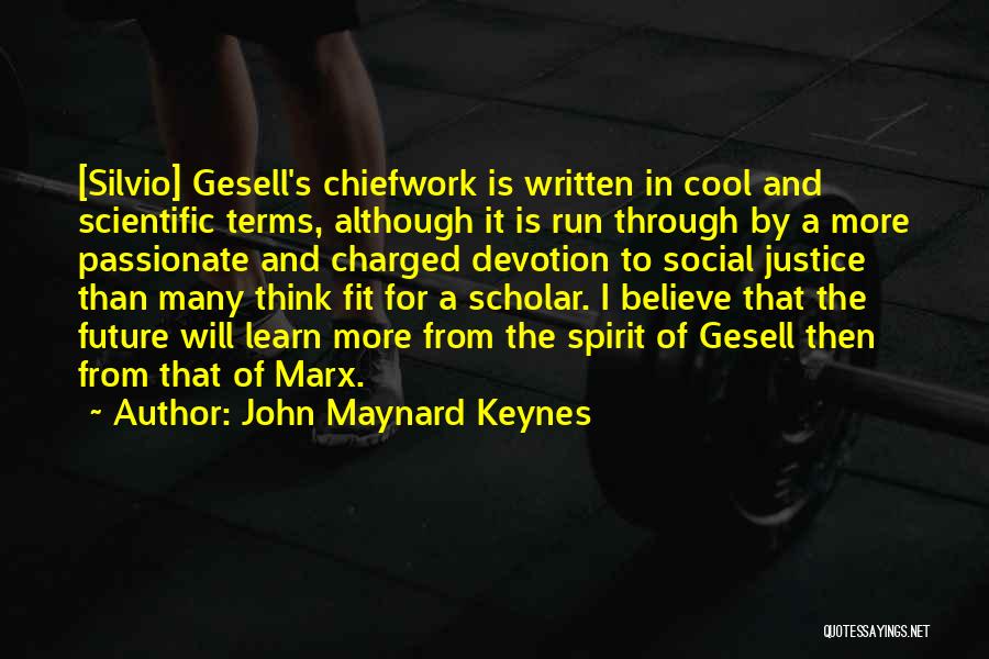 John Maynard Keynes Quotes: [silvio] Gesell's Chiefwork Is Written In Cool And Scientific Terms, Although It Is Run Through By A More Passionate And