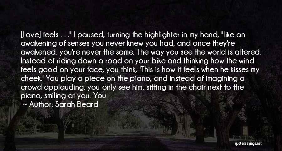 Sarah Beard Quotes: [love] Feels . . . I Paused, Turning The Highlighter In My Hand, Like An Awakening Of Senses You Never