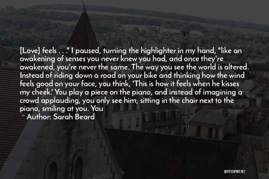 Sarah Beard Quotes: [love] Feels . . . I Paused, Turning The Highlighter In My Hand, Like An Awakening Of Senses You Never