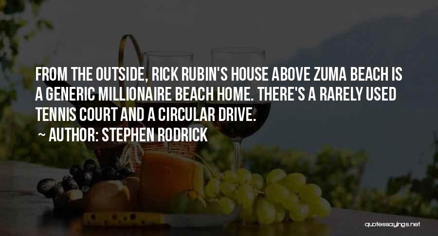 Stephen Rodrick Quotes: From The Outside, Rick Rubin's House Above Zuma Beach Is A Generic Millionaire Beach Home. There's A Rarely Used Tennis