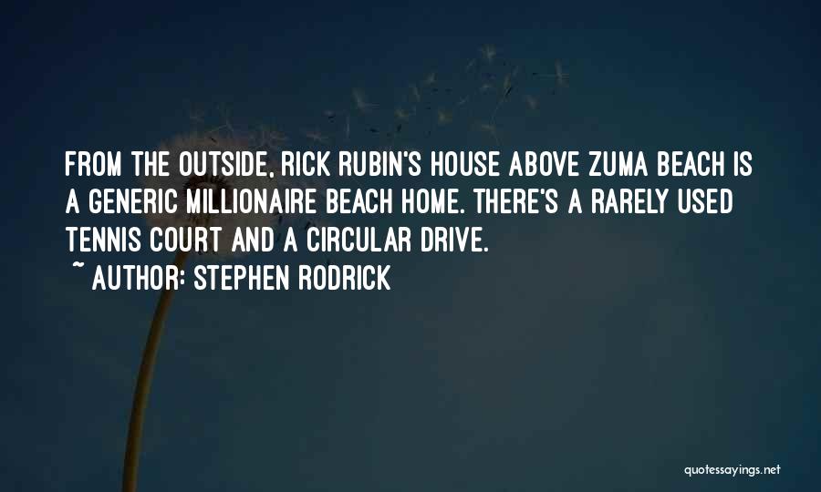 Stephen Rodrick Quotes: From The Outside, Rick Rubin's House Above Zuma Beach Is A Generic Millionaire Beach Home. There's A Rarely Used Tennis