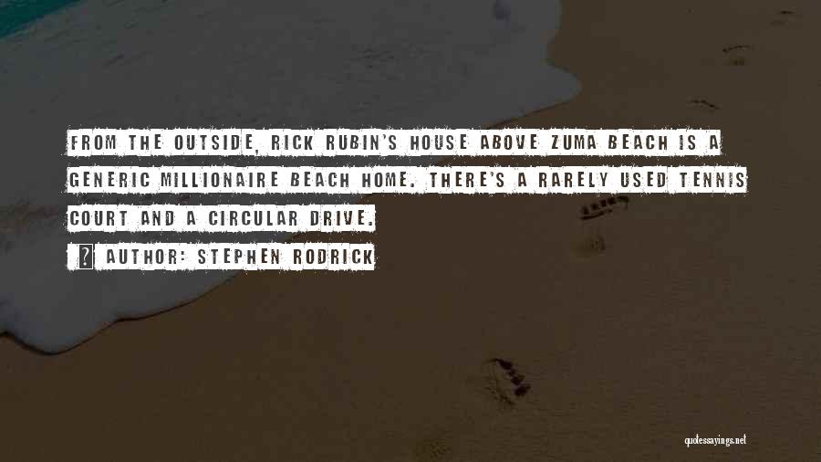 Stephen Rodrick Quotes: From The Outside, Rick Rubin's House Above Zuma Beach Is A Generic Millionaire Beach Home. There's A Rarely Used Tennis