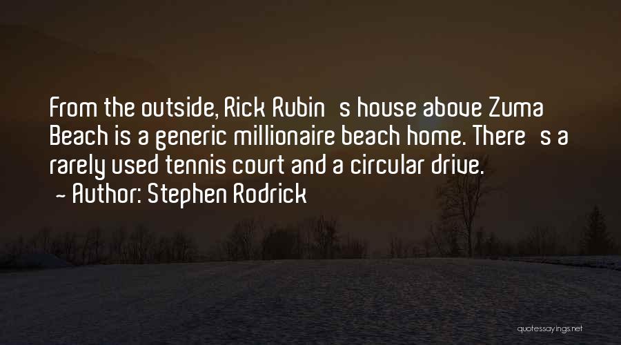 Stephen Rodrick Quotes: From The Outside, Rick Rubin's House Above Zuma Beach Is A Generic Millionaire Beach Home. There's A Rarely Used Tennis