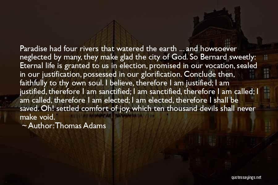Thomas Adams Quotes: Paradise Had Four Rivers That Watered The Earth ... And Howsoever Neglected By Many, They Make Glad The City Of