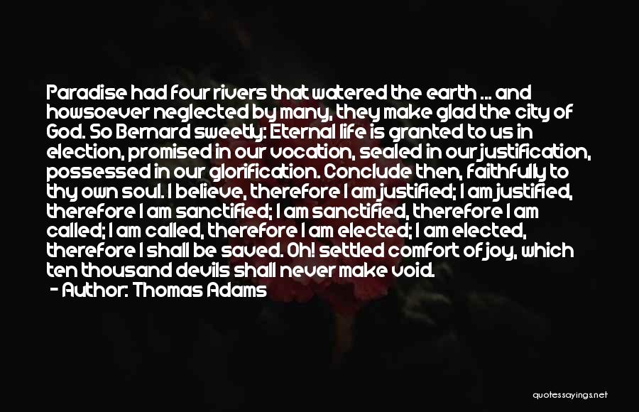 Thomas Adams Quotes: Paradise Had Four Rivers That Watered The Earth ... And Howsoever Neglected By Many, They Make Glad The City Of