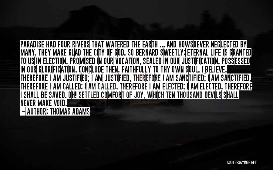 Thomas Adams Quotes: Paradise Had Four Rivers That Watered The Earth ... And Howsoever Neglected By Many, They Make Glad The City Of