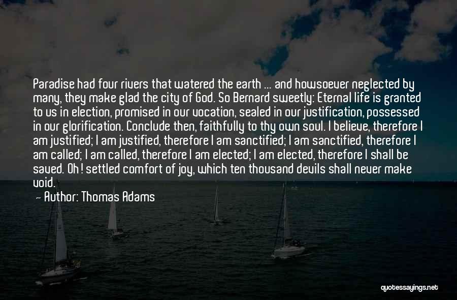 Thomas Adams Quotes: Paradise Had Four Rivers That Watered The Earth ... And Howsoever Neglected By Many, They Make Glad The City Of