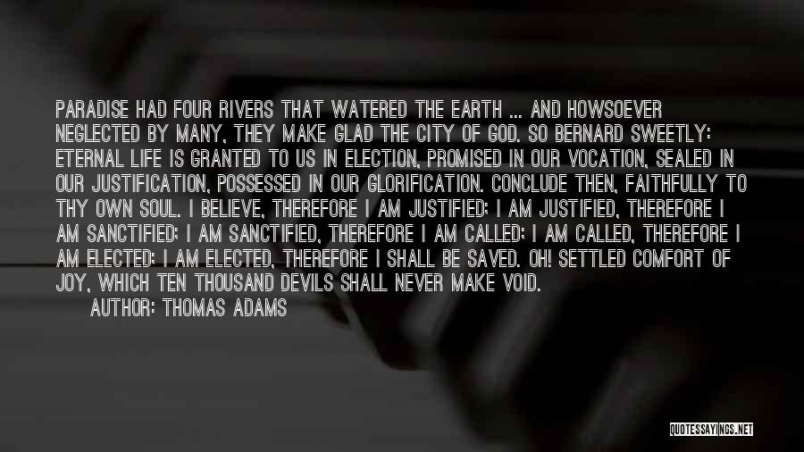 Thomas Adams Quotes: Paradise Had Four Rivers That Watered The Earth ... And Howsoever Neglected By Many, They Make Glad The City Of