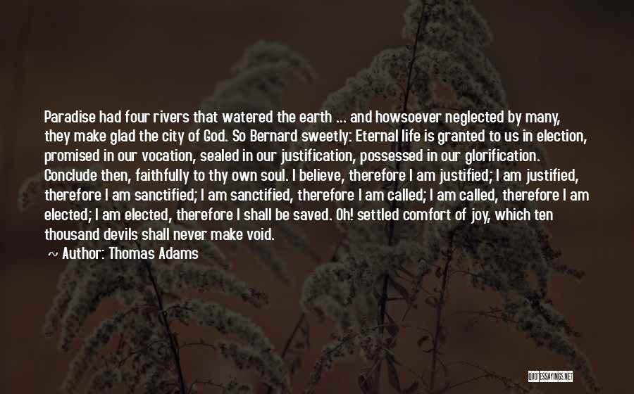 Thomas Adams Quotes: Paradise Had Four Rivers That Watered The Earth ... And Howsoever Neglected By Many, They Make Glad The City Of