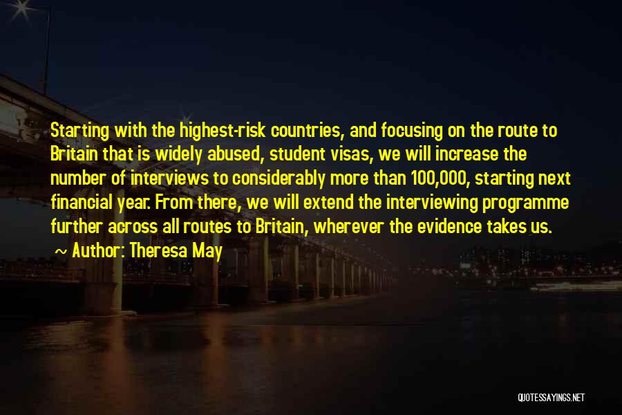 Theresa May Quotes: Starting With The Highest-risk Countries, And Focusing On The Route To Britain That Is Widely Abused, Student Visas, We Will