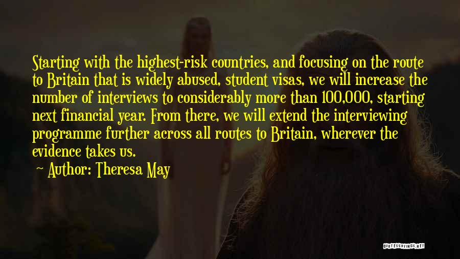 Theresa May Quotes: Starting With The Highest-risk Countries, And Focusing On The Route To Britain That Is Widely Abused, Student Visas, We Will