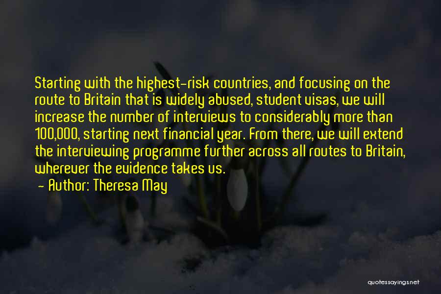 Theresa May Quotes: Starting With The Highest-risk Countries, And Focusing On The Route To Britain That Is Widely Abused, Student Visas, We Will