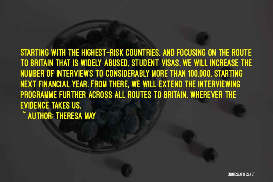 Theresa May Quotes: Starting With The Highest-risk Countries, And Focusing On The Route To Britain That Is Widely Abused, Student Visas, We Will