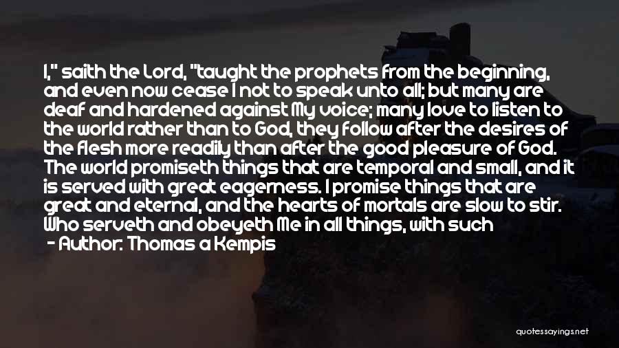 Thomas A Kempis Quotes: I, Saith The Lord, Taught The Prophets From The Beginning, And Even Now Cease I Not To Speak Unto All;