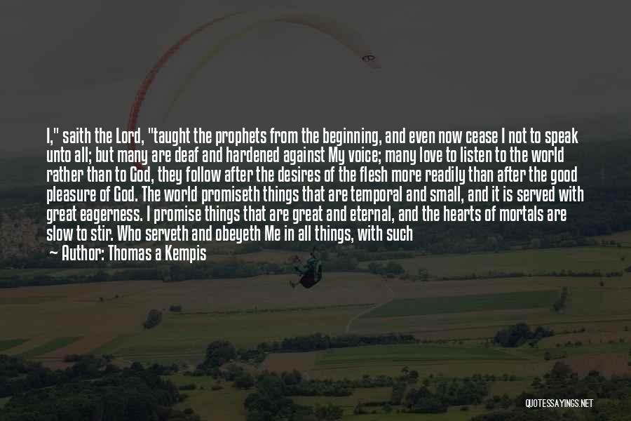 Thomas A Kempis Quotes: I, Saith The Lord, Taught The Prophets From The Beginning, And Even Now Cease I Not To Speak Unto All;