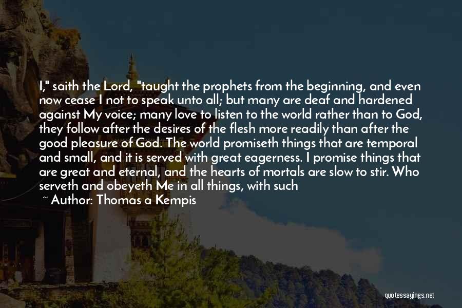 Thomas A Kempis Quotes: I, Saith The Lord, Taught The Prophets From The Beginning, And Even Now Cease I Not To Speak Unto All;