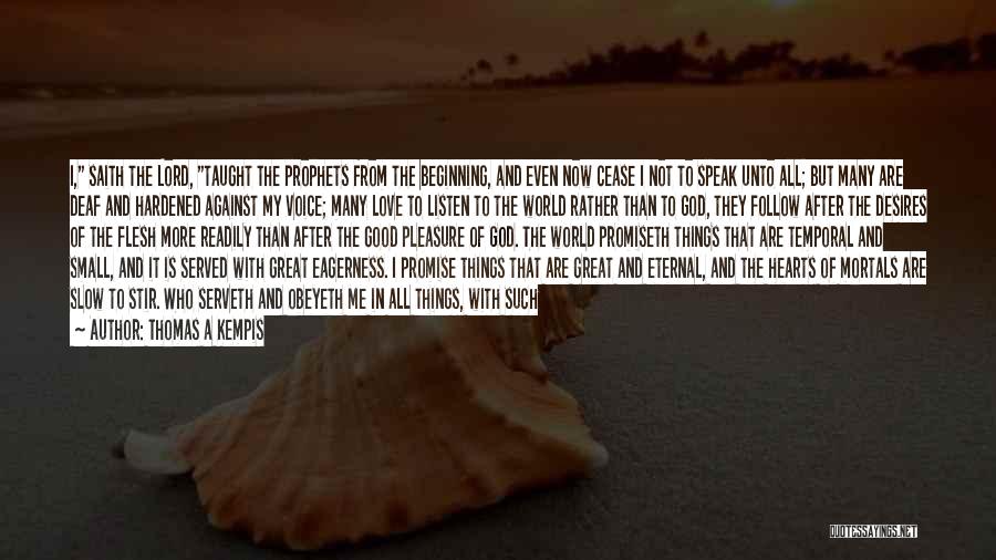 Thomas A Kempis Quotes: I, Saith The Lord, Taught The Prophets From The Beginning, And Even Now Cease I Not To Speak Unto All;