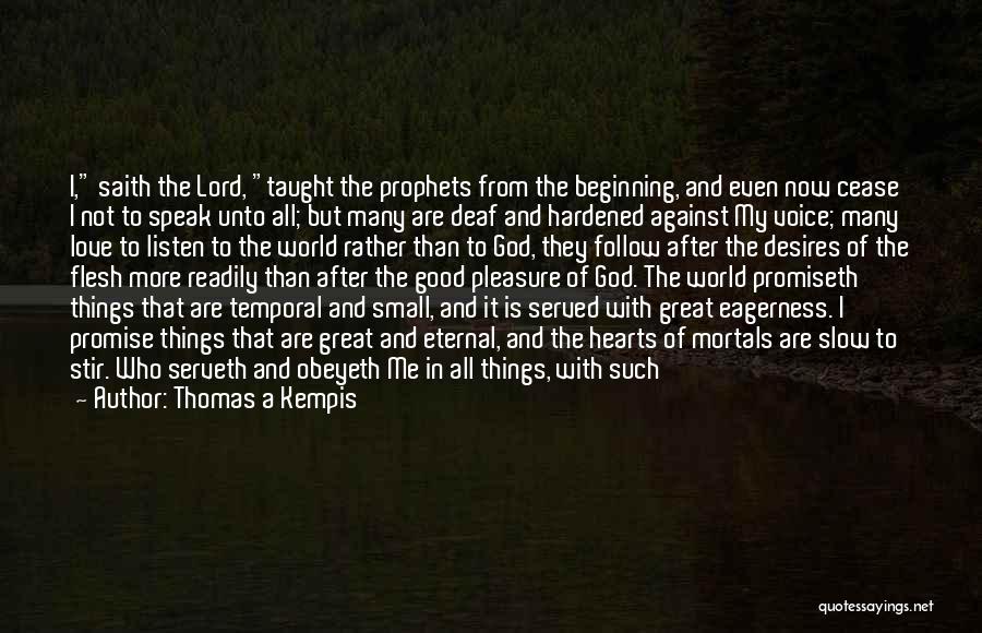 Thomas A Kempis Quotes: I, Saith The Lord, Taught The Prophets From The Beginning, And Even Now Cease I Not To Speak Unto All;