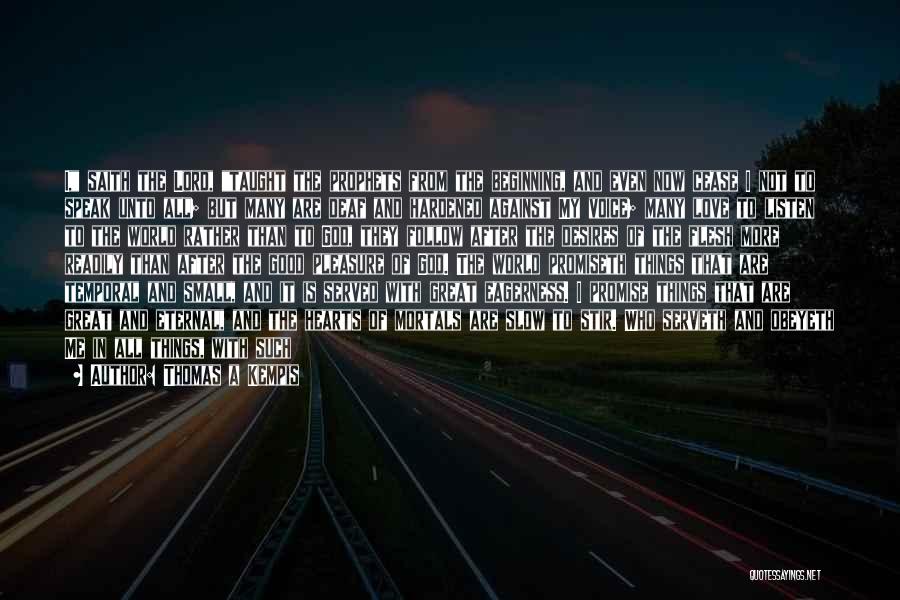 Thomas A Kempis Quotes: I, Saith The Lord, Taught The Prophets From The Beginning, And Even Now Cease I Not To Speak Unto All;