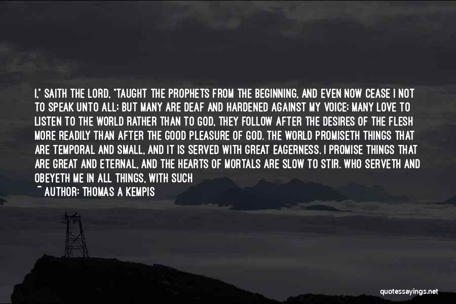 Thomas A Kempis Quotes: I, Saith The Lord, Taught The Prophets From The Beginning, And Even Now Cease I Not To Speak Unto All;