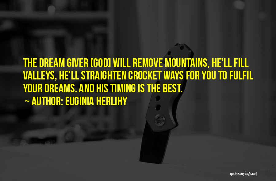 Euginia Herlihy Quotes: The Dream Giver [god] Will Remove Mountains, He'll Fill Valleys, He'll Straighten Crocket Ways For You To Fulfil Your Dreams.