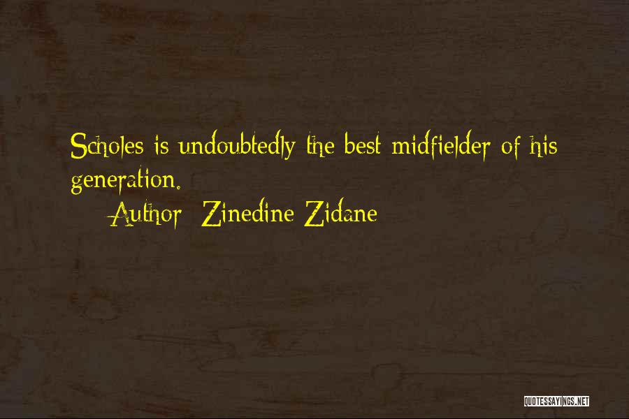 Zinedine Zidane Quotes: Scholes Is Undoubtedly The Best Midfielder Of His Generation.