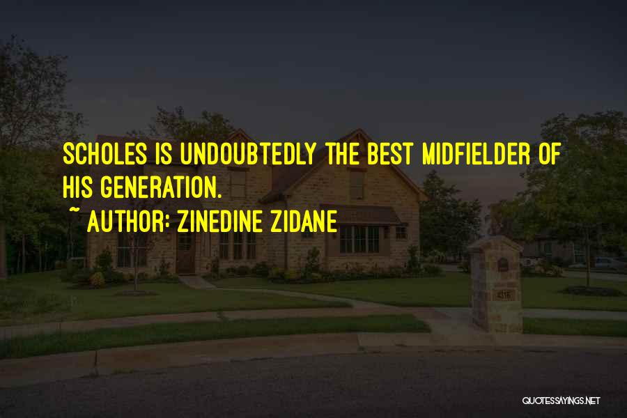 Zinedine Zidane Quotes: Scholes Is Undoubtedly The Best Midfielder Of His Generation.