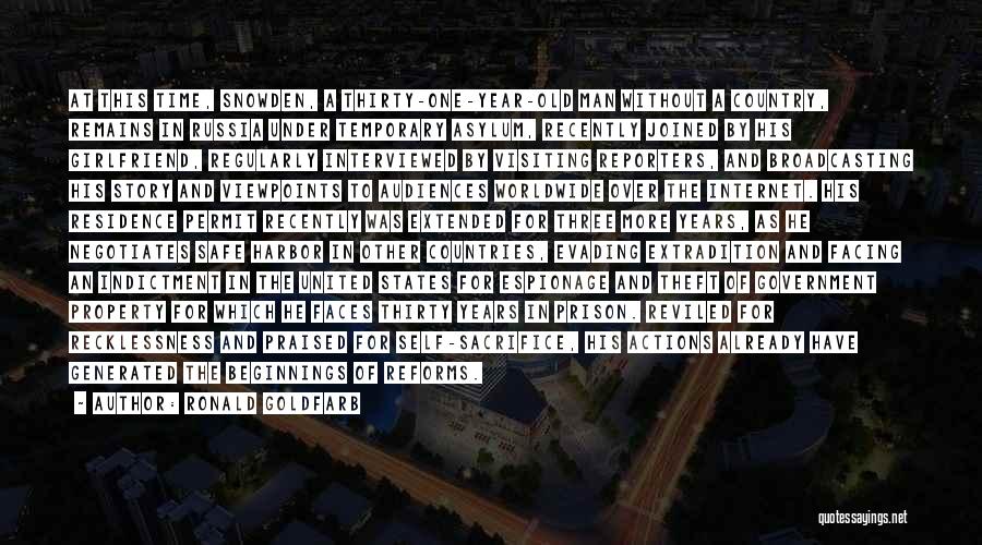 Ronald Goldfarb Quotes: At This Time, Snowden, A Thirty-one-year-old Man Without A Country, Remains In Russia Under Temporary Asylum, Recently Joined By His