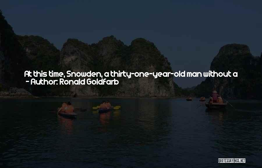 Ronald Goldfarb Quotes: At This Time, Snowden, A Thirty-one-year-old Man Without A Country, Remains In Russia Under Temporary Asylum, Recently Joined By His