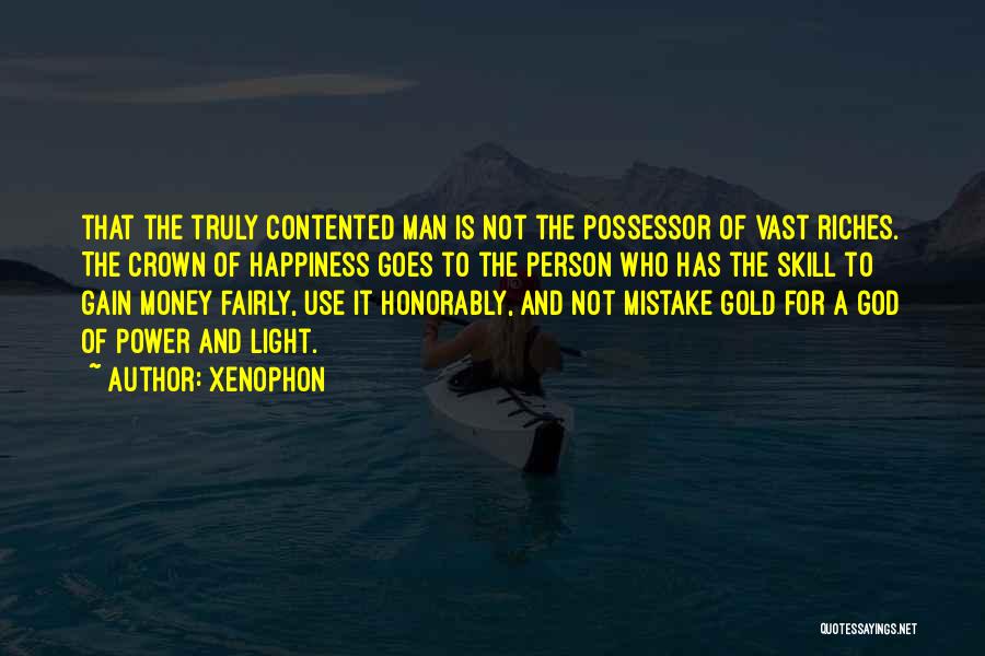 Xenophon Quotes: That The Truly Contented Man Is Not The Possessor Of Vast Riches. The Crown Of Happiness Goes To The Person