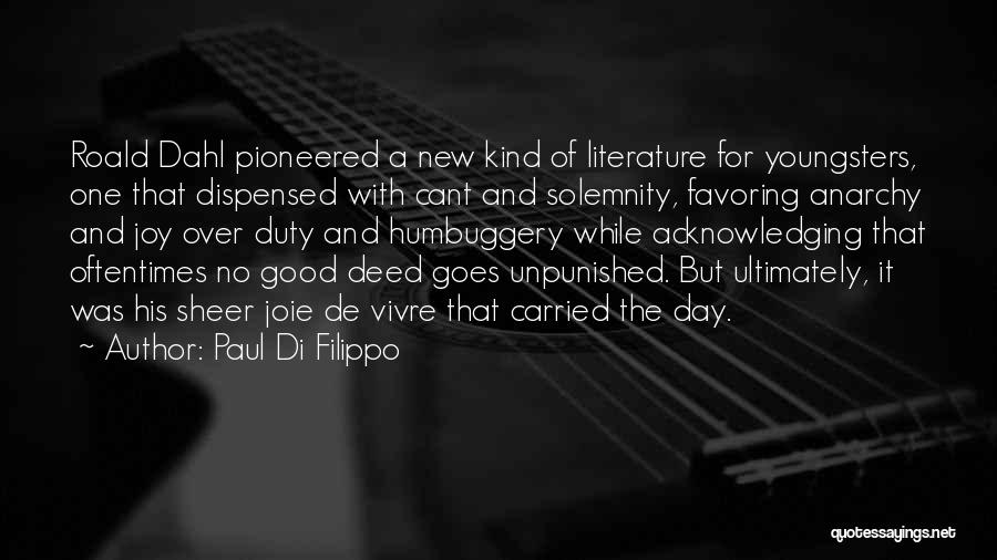 Paul Di Filippo Quotes: Roald Dahl Pioneered A New Kind Of Literature For Youngsters, One That Dispensed With Cant And Solemnity, Favoring Anarchy And