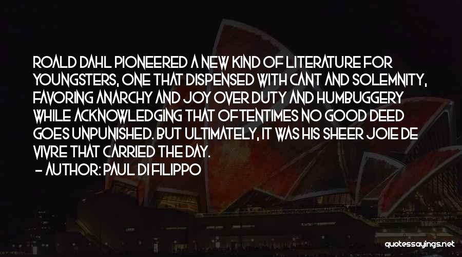 Paul Di Filippo Quotes: Roald Dahl Pioneered A New Kind Of Literature For Youngsters, One That Dispensed With Cant And Solemnity, Favoring Anarchy And