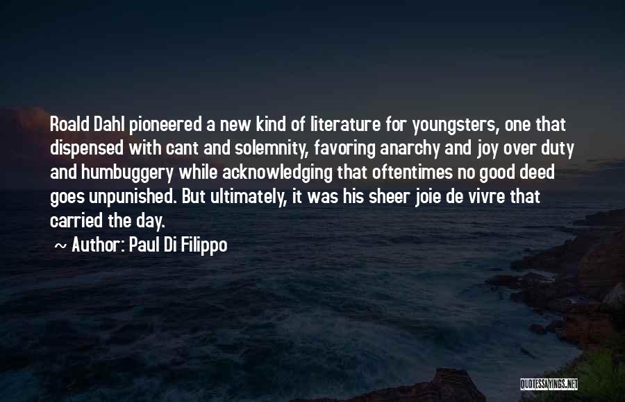 Paul Di Filippo Quotes: Roald Dahl Pioneered A New Kind Of Literature For Youngsters, One That Dispensed With Cant And Solemnity, Favoring Anarchy And