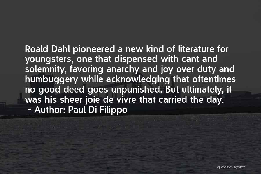 Paul Di Filippo Quotes: Roald Dahl Pioneered A New Kind Of Literature For Youngsters, One That Dispensed With Cant And Solemnity, Favoring Anarchy And