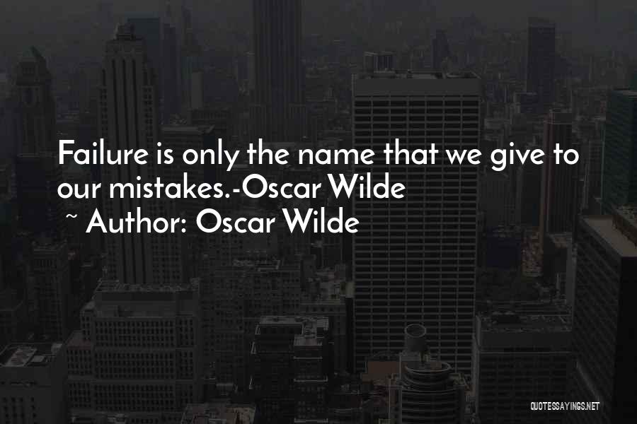 Oscar Wilde Quotes: Failure Is Only The Name That We Give To Our Mistakes.-oscar Wilde