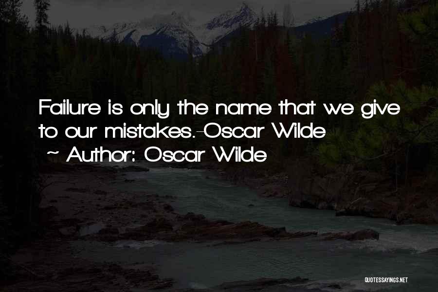 Oscar Wilde Quotes: Failure Is Only The Name That We Give To Our Mistakes.-oscar Wilde
