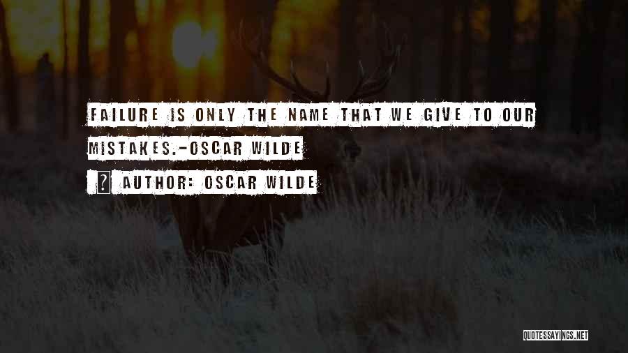 Oscar Wilde Quotes: Failure Is Only The Name That We Give To Our Mistakes.-oscar Wilde