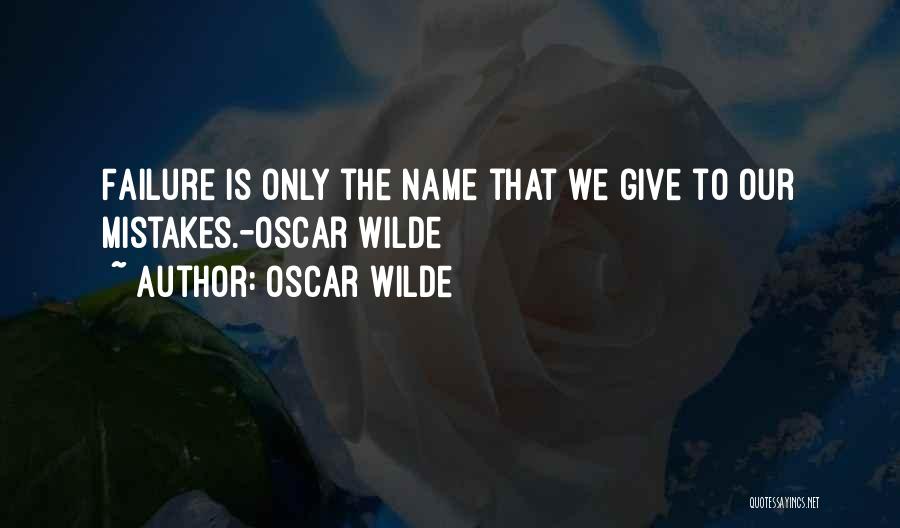 Oscar Wilde Quotes: Failure Is Only The Name That We Give To Our Mistakes.-oscar Wilde