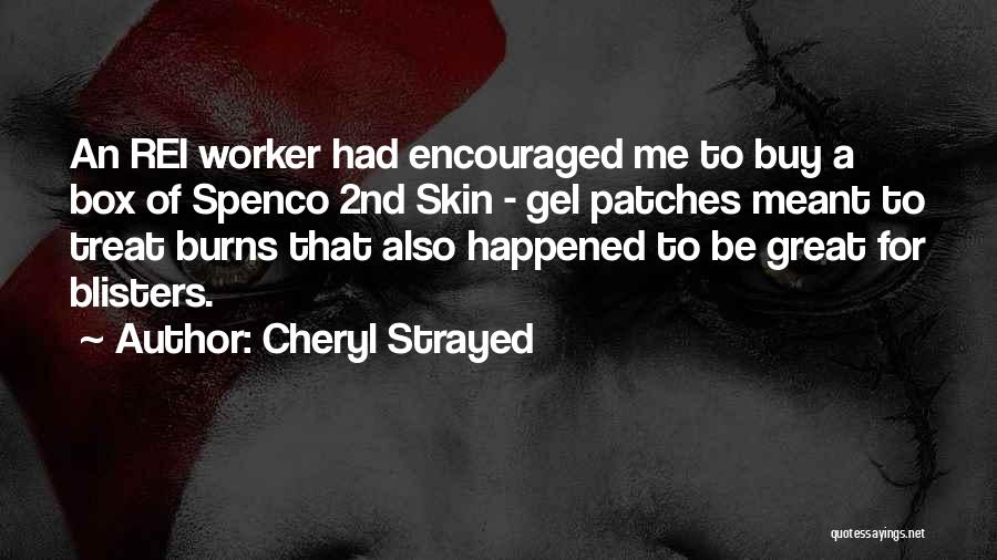 Cheryl Strayed Quotes: An Rei Worker Had Encouraged Me To Buy A Box Of Spenco 2nd Skin - Gel Patches Meant To Treat