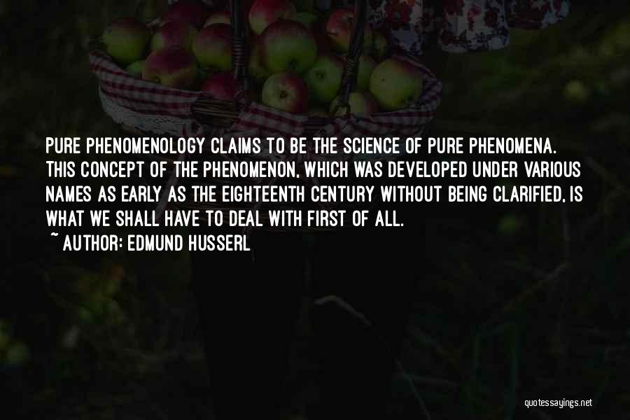 Edmund Husserl Quotes: Pure Phenomenology Claims To Be The Science Of Pure Phenomena. This Concept Of The Phenomenon, Which Was Developed Under Various