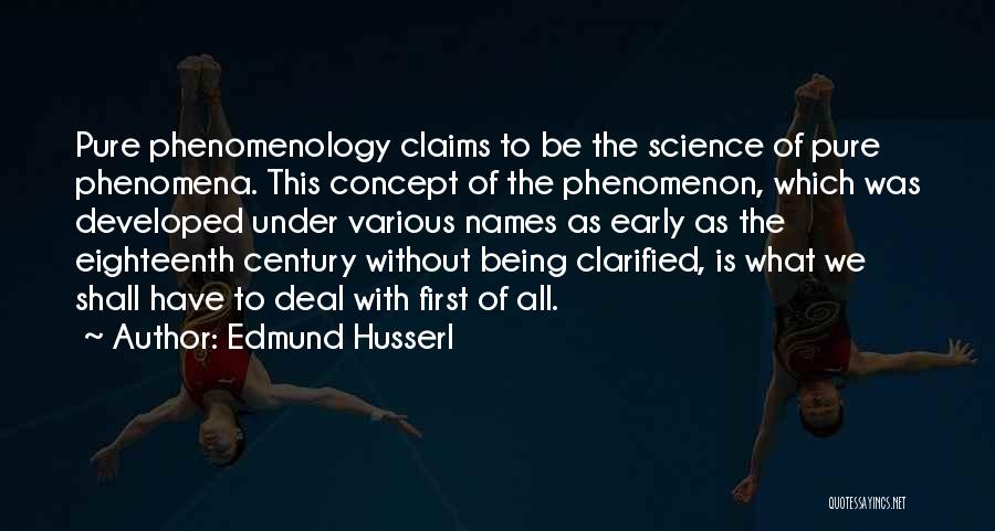 Edmund Husserl Quotes: Pure Phenomenology Claims To Be The Science Of Pure Phenomena. This Concept Of The Phenomenon, Which Was Developed Under Various