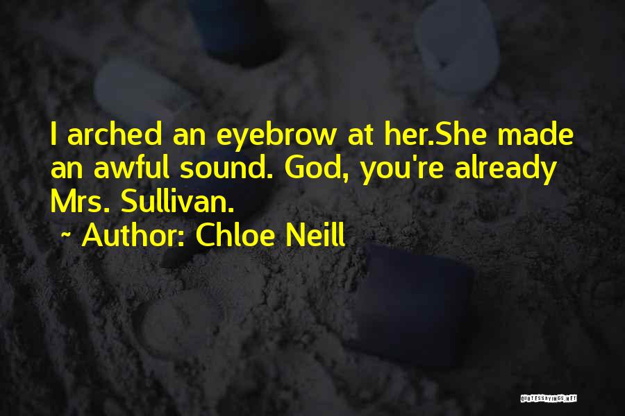 Chloe Neill Quotes: I Arched An Eyebrow At Her.she Made An Awful Sound. God, You're Already Mrs. Sullivan.