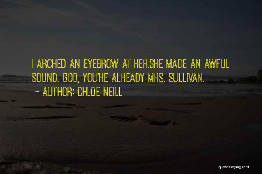 Chloe Neill Quotes: I Arched An Eyebrow At Her.she Made An Awful Sound. God, You're Already Mrs. Sullivan.