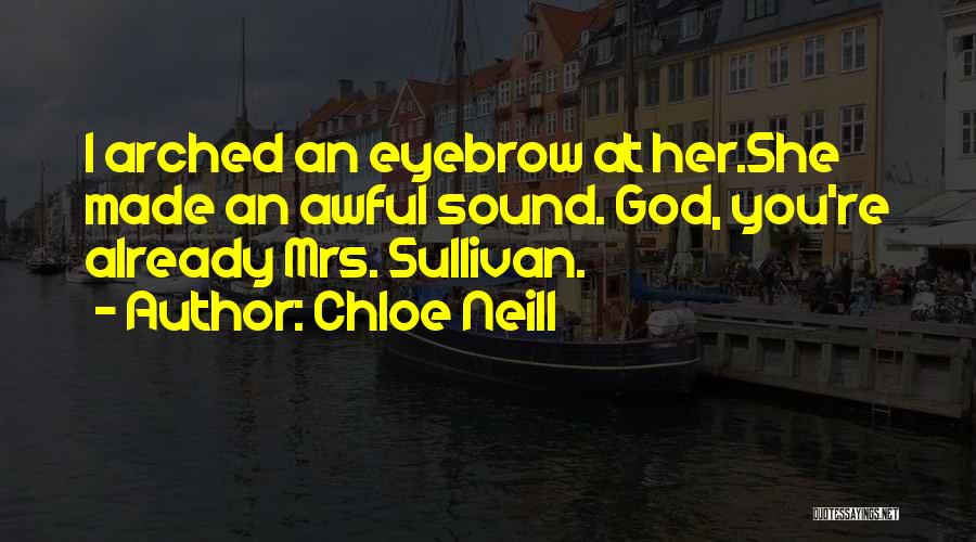 Chloe Neill Quotes: I Arched An Eyebrow At Her.she Made An Awful Sound. God, You're Already Mrs. Sullivan.