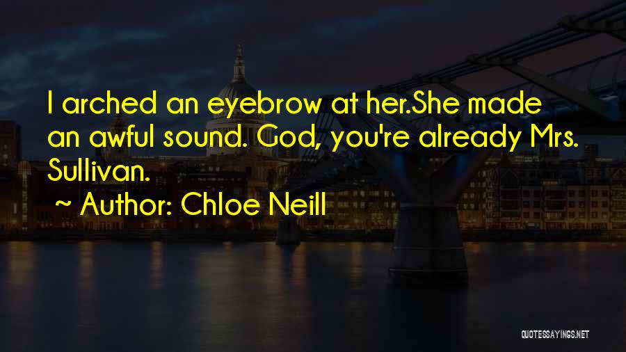 Chloe Neill Quotes: I Arched An Eyebrow At Her.she Made An Awful Sound. God, You're Already Mrs. Sullivan.