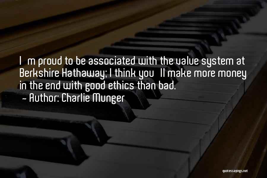 Charlie Munger Quotes: I'm Proud To Be Associated With The Value System At Berkshire Hathaway; I Think You'll Make More Money In The